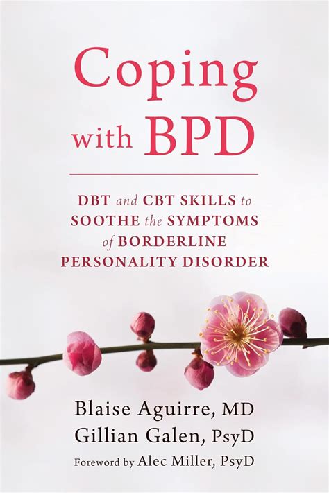 Coping With Bpd Dbt And Cbt Skills To Soothe The Symptoms Of Borderline Personality Disorder Aguirre Md Blaise Galen Psyd Gillian Miller Psyd Alec 9781626252189 Amazon Com Books