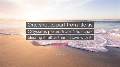 One Should Part From Life As Odysseus Parted From Nausicaa Blessing It One Should Part From Life As Odysseus Parted From Nausicaa Blessing It