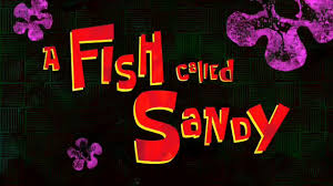 Spongebob Squarepants A Fish Called Sandy S15e22 Spongebob Squarepants A Fish Called Sandy S15e22