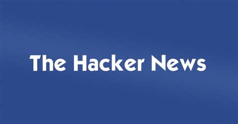 The Hacker News 1 Trusted Source For Cybersecurity News The Hacker News 1 Trusted Source For Cybersecurity News
